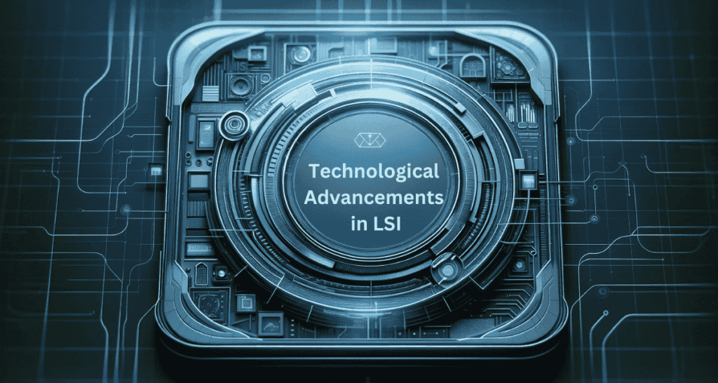 Technological Advancements in LSI