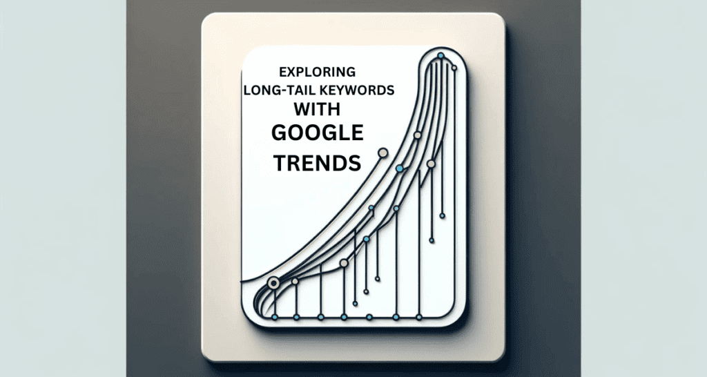 Blog Feature Image on Exploring Long-Tail Keywords with Google Trends