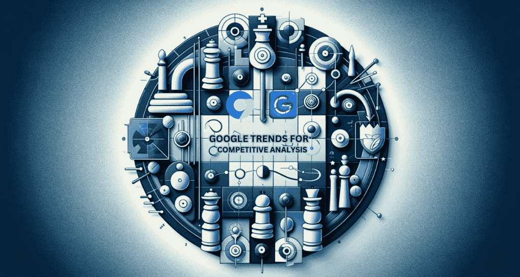 Blog Feature Image for Google Trends for Competitive Analysis Uncover Opportunities