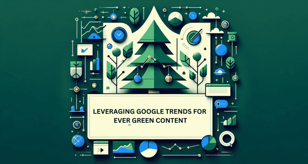 Blog Image for  Leveraging Google Trends for Evergreen Content