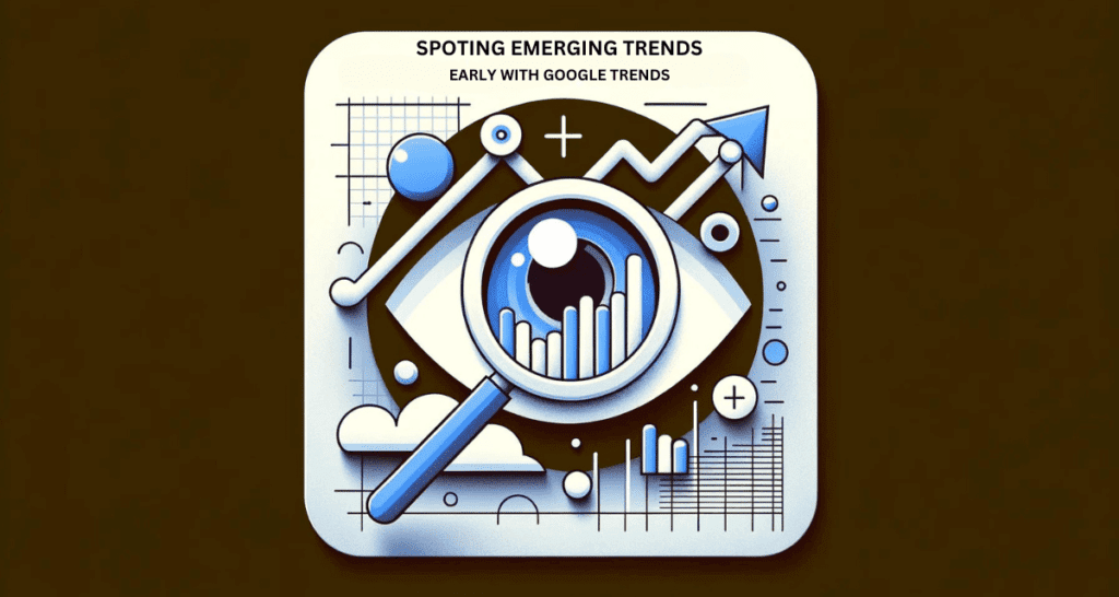Blog Feature Image for Spotting Emerging Trends Early with Google Trends