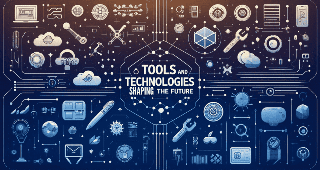Tools and Technologies Shaping the Future