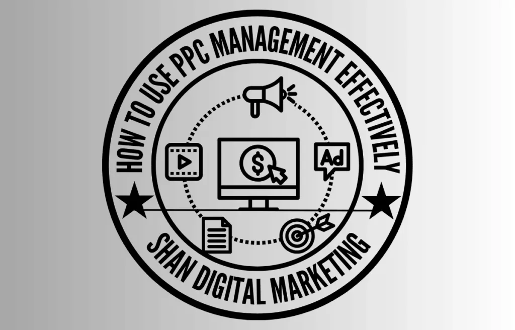 The image is a circular emblem or badge that reads "How to Use PPC Management Effectively" at the top and "Shan Digital Marketing" at the bottom. Inside the circle, there are icons representing digital marketing elements: a computer screen with a dollar sign, a megaphone, an ad symbol, a target with an arrow, a video play button, and a document. The design is in black and white, with a dotted line forming an inner circle connecting the icons.